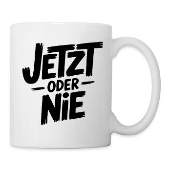 Jetzt oder nie Sprüche Mann Frau Lustig Niemals - Tasse - Weiß - Rechts