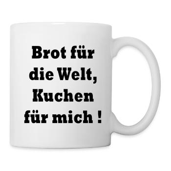 Brot für die Welt, Kuchen für mich - Tasse - Weiß - Rechts