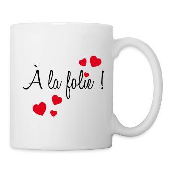 A la folie ! - Mug blanc - blanc - Droite