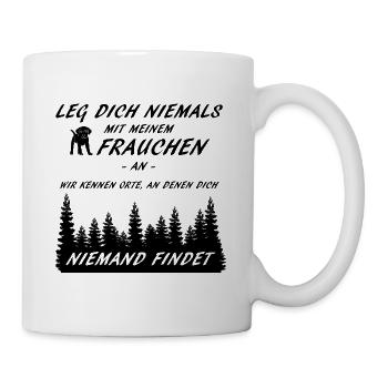 Leg dich niemals mit meinem Frauchen an - Tasse - Weiß - Rechts