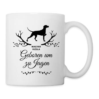 Magyar Vizsla "Geboren um zu Jagen" - Tasse - Weiß - Rechts