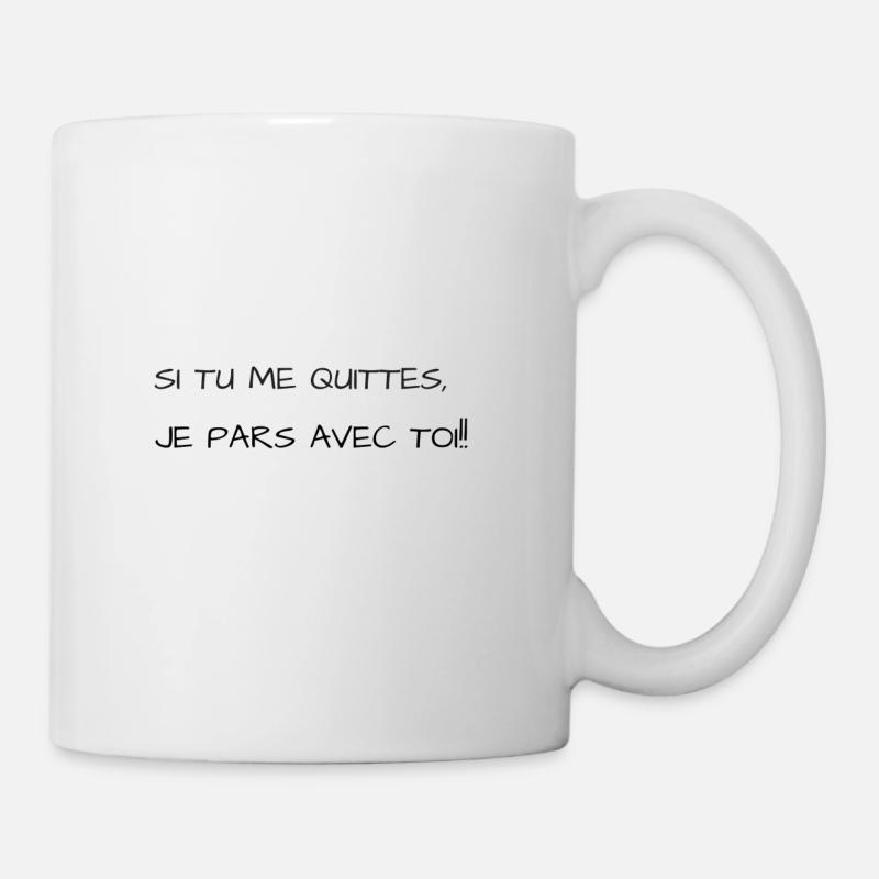 Si tu me quittes, je pars avec toi! - Mug blanc - blanc