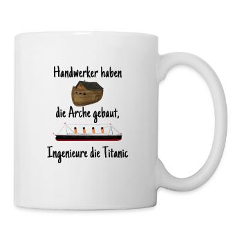 Handwerker Ingenieur Spruch Arche Titanic Geschenk - Tasse - Weiß - Rechts