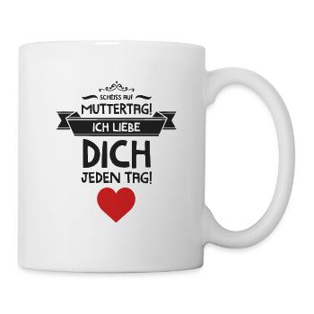Shit on Mother's Day! I love you every day! - Mug - white - Right