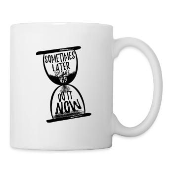 Sometimes later becomes never N - Mug - white - Right