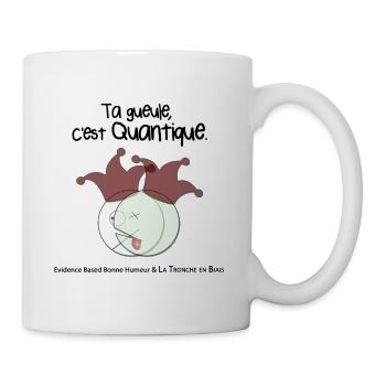 Ta gueule, c'est quantique. - Mug blanc - blanc - Droite