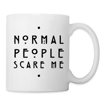 normal people scare me - Tasse - Weiß - Rechts