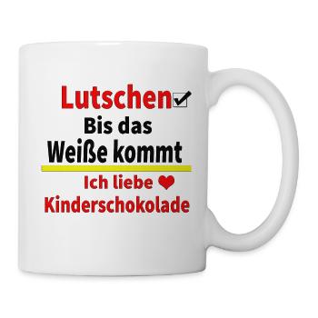 LUTSCHEN bis das Weiße kommt. Kinderschokolade! - Tasse - Weiß - Rechts