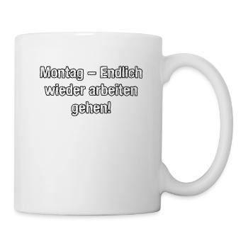 Montag Endlich wieder arbeiten gehen - Tasse - Weiß - Rechts