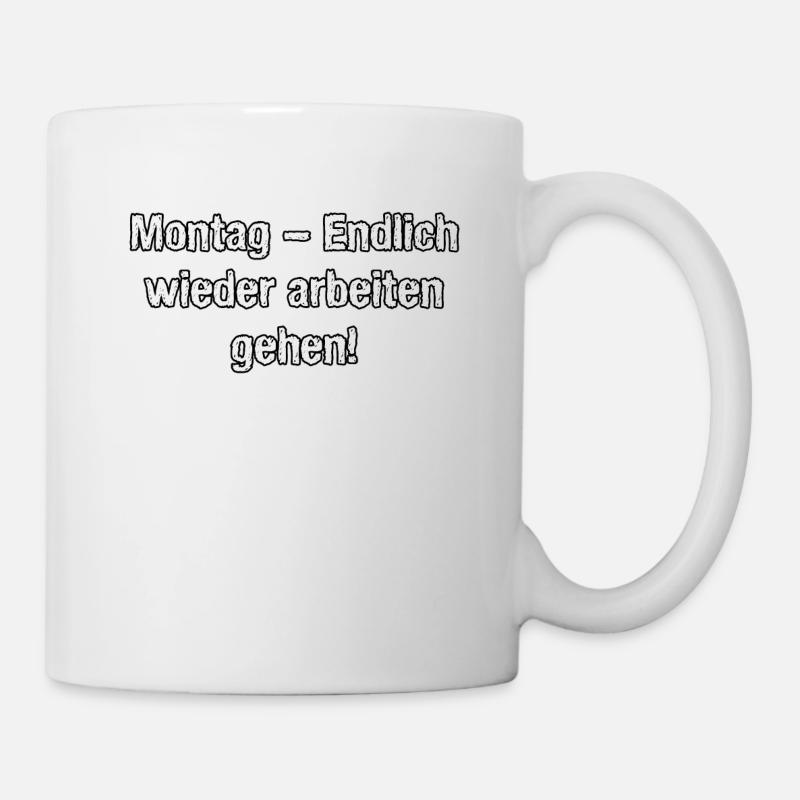 Montag Endlich wieder arbeiten gehen - Tasse - Weiß