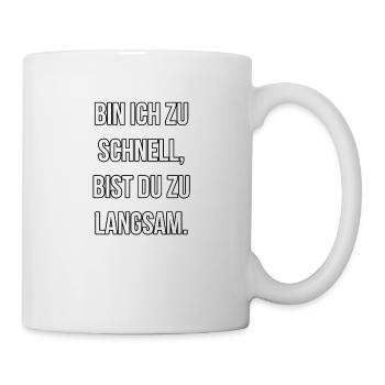 Bin ich zu schnell bist du zu langsam - Tasse - Weiß - Rechts