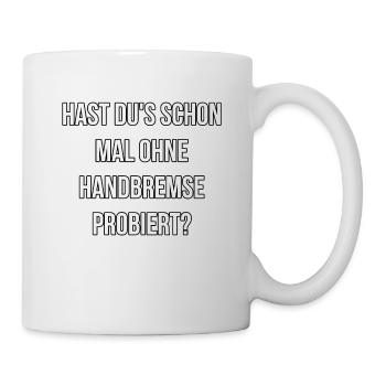 OHNE Handbremse probiert, Spruch, Auto - Tasse - Weiß - Rechts