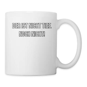 Der ist nicht tief, Noch nicht - Spruch, Auto - Tasse - Weiß - Rechts