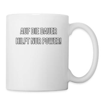 Auf Dauer hilft nur POWER, Spruch, Auto - Tasse - Weiß - Rechts