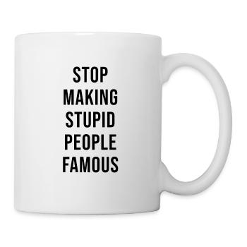 STOP MAKING STUPID PEOPLE FAMOUS - Mug - white - Right