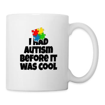 I had Autism before it was cool - Tasse - Weiß - Rechts
