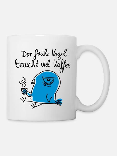 Der frühe Vogel braucht viel Kaffee - Tasse - Weiß