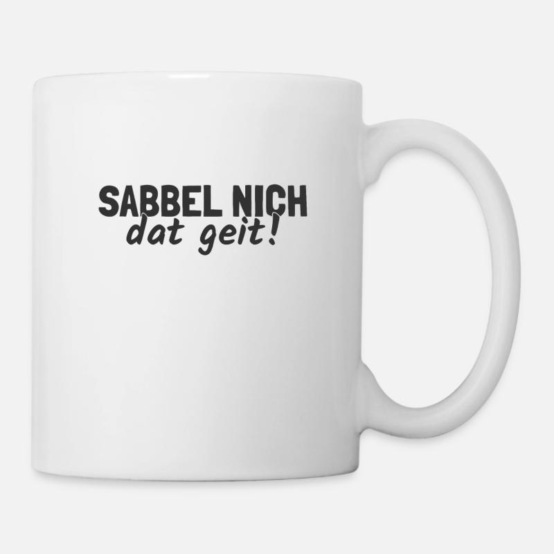 Sabbel nich Dat Geit! Plattdeutsch Norddeutsch - Tasse - Weiß