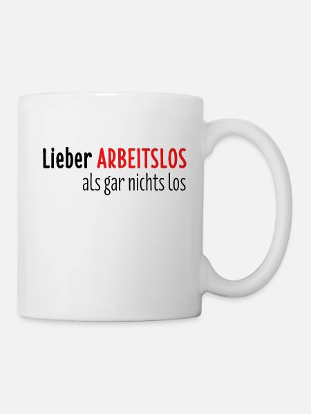 Arbeitslos Shirt Hartz 4 Arbeitslosigkeit Geschenk - Tasse - Weiß