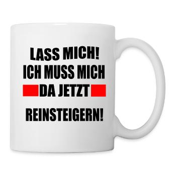 Lass mich ich muss mich da reinsteigern lustige - Tasse - Weiß - Rechts
