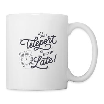 Si je pouvais me téléporter, je serais toujours en retard - Mug blanc - blanc - Droite