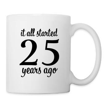 It all started 25 Years ago Geschenk - Tasse - Weiß - Rechts