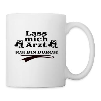 Lass mich Arzt - Ich bin durch - Tasse - Weiß - Rechts