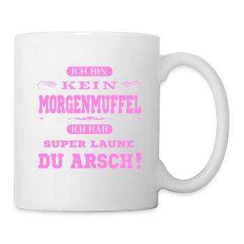 Ich bin kein Morgenmuffel du Arsch - Tasse - Weiß - Rechts