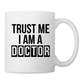 Trust me i am a Doctor Geschenk - Tasse - Weiß - Rechts