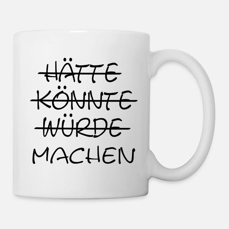 Hätte, Könnte, Würde, Machen! - Tasse - Weiß