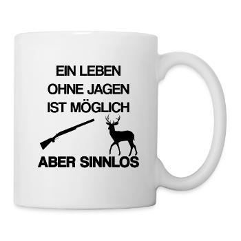 Ein Leben ohne Jagen ist sinnlos - Geschenk Jagd - Tasse - Weiß - Rechts
