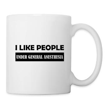 I like people under General Anesthesia Geschenk - Tasse - Weiß - Rechts