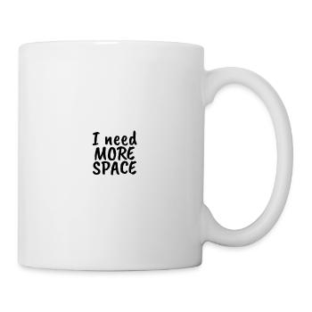I NEED MORE SPACE - Tasse - Weiß - Rechts