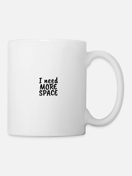 I NEED MORE SPACE - Tasse - Weiß