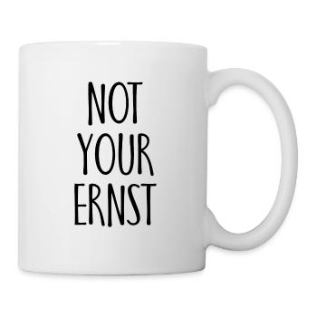 Not your Ernst Spruch Geschenk - Tasse - Weiß - Rechts