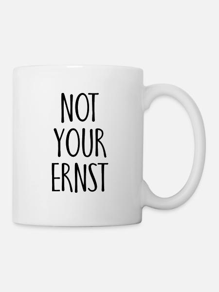 Not your Ernst Spruch Geschenk - Tasse - Weiß