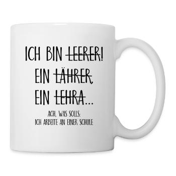Ich bin ein Lehrer ich arbeite an einer Schule - Tasse - Weiß - Rechts