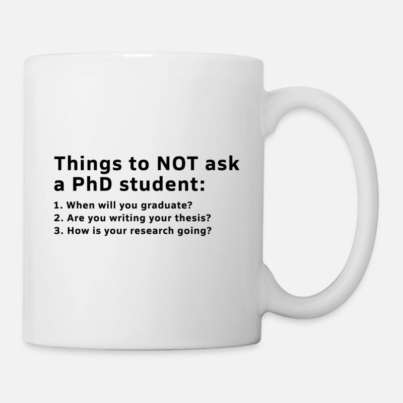 Things to Not ask PhD student Geschenk - Tasse - Weiß
