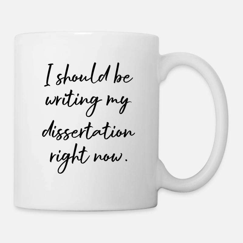 I should be writing my Dissertation right now - Tasse - Weiß