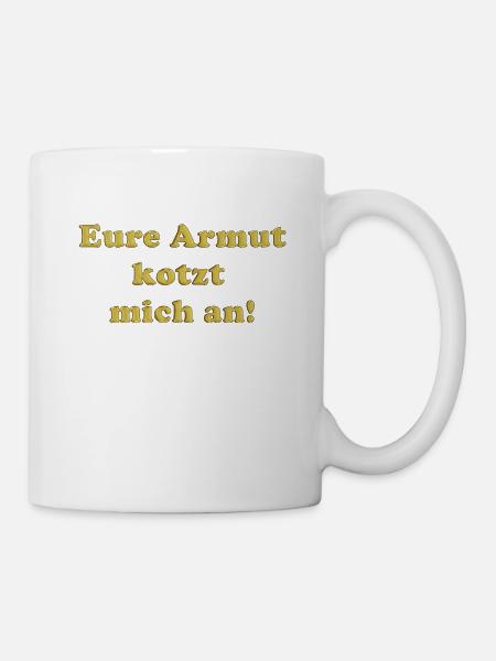 Eure Armut kotzt mich an! - Tasse - Weiß