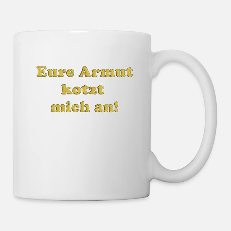 Eure Armut kotzt mich an! - Tasse - Weiß