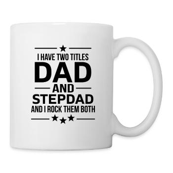 I have two Titles Dad and Stepdad Vatertag - Tasse - Weiß - Rechts