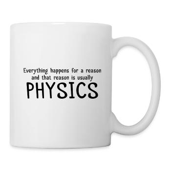 Everything happens for a Reason Physik Geschenk - Tasse - Weiß - Rechts