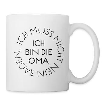 Ich muss nicht NEIN sagen. Ich bin die Oma! - Tasse - Weiß - Rechts