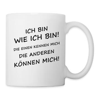 Ich Bin Wie Ich Bin Die Anderen Können Mich - Tasse - Weiß - Rechts