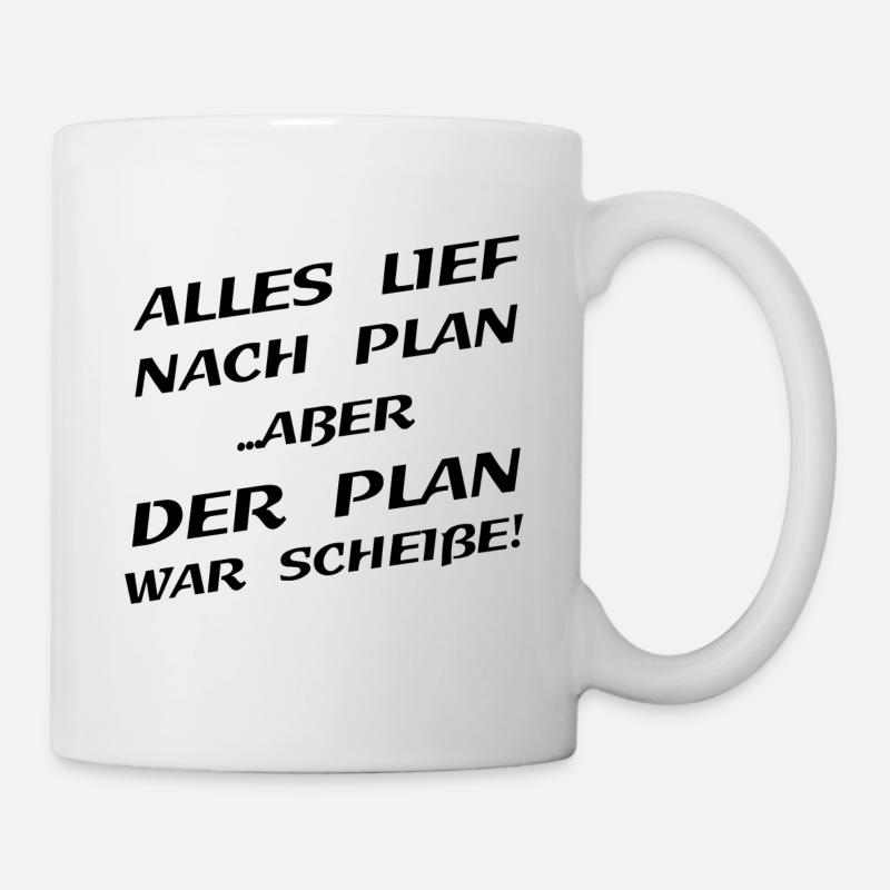Alles Lief Nach Plan Aber Der Plan War Scheisse - Tasse - Weiß