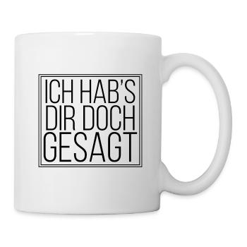 Ich hab's dir doch gesagt - Tasse - Weiß - Rechts