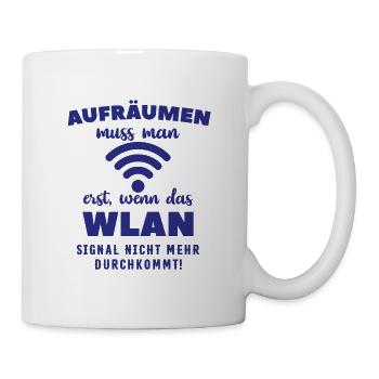 Aufräumen muss man wenn das Wlan nicht durchkommt - Tasse - Weiß - Rechts