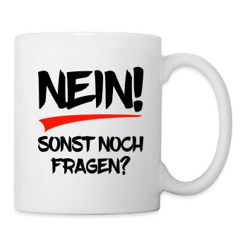 Nein! Sonst noch Fragen? - Tasse - Weiß - Rechts