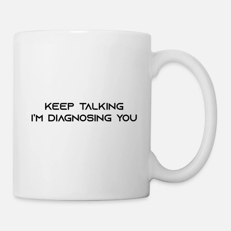 Continuez à parler, je diagnostique votre cadeau - Mug blanc - blanc